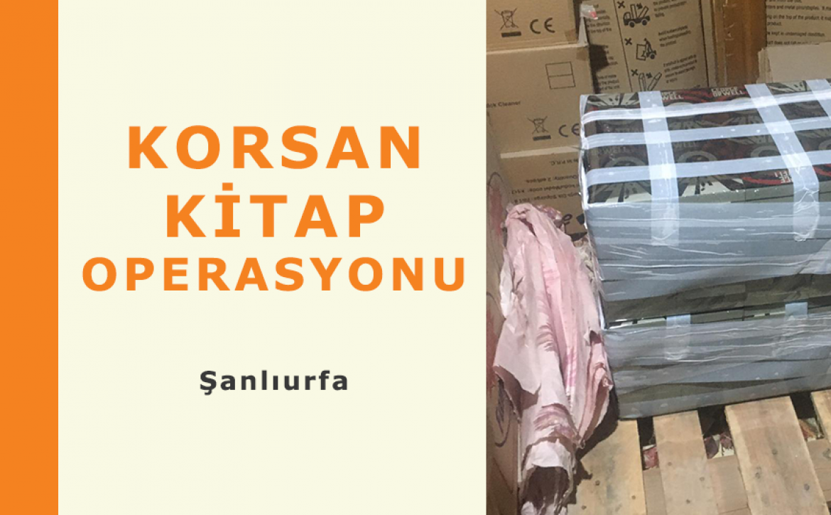 ŞANLIURFA’DA KORSAN KİTAP OPERASYONU